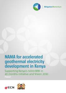 NAMA for accelerated geothermal electricity development in Kenya Supporting Kenya’s 5000+MW in 40 months initiative and Vision 2030 Proposal