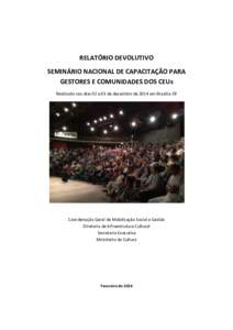 RELATÓRIO DEVOLUTIVO SEMINÁRIO NACIONAL DE CAPACITAÇÃO PARA GESTORES E COMUNIDADES DOS CEUs Realizado nos dias 02 e 03 de dezembro de 2014 em Brasília-DF  Coordenação Geral de Mobilização Social e Gestão