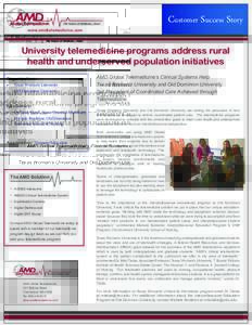 Customer Success Story www.amdtelemedicine.com University telemedicine programs address rural health and underserved population initiatives Organizations: