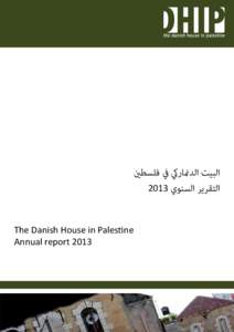 ‫البيت الدمناريك يف فلسطني‬ 2013 ‫التقرير السنوي‬ The Danish House in Palestine Annual report 2013  content