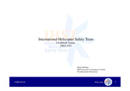 International Helicopter Safety Team US-JHSAT Update IHSS 2010 Mark Schilling IHST Executive Committee Co-Chair