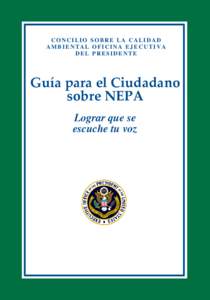 CONCILIO SOBRE LA CALIDAD AMBIENTAL OFICINA EJECUTIVA DEL PRESIDENTE Guía para el Ciudadano sobre NEPA