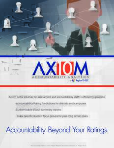 Axiom is the solution for assessment and accountability staff to efﬁciently generate: • Accountability Rating Predictions for districts and campuses • Customizable STAAR summary reports • Index-speciﬁc student 