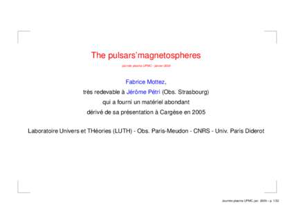 The pulsars’magnetospheres journée plasma UPMC - janvier 2009 Fabrice Mottez, très redevable à Jérôme Pétri (Obs. Strasbourg) qui a fourni un matériel abondant