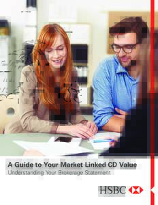 A Guide to Your Market Linked CD Value Understanding Your Brokerage Statement Understanding the Value of HSBC Market Linked CDs