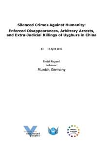 Silenced Crimes Against Humanity: Enforced Disappearances, Arbitrary Arrests, and Extra-Judicial Killings of Uyghurs in China Sunday, 13 April[removed]:00 - Informal Opening and Cultural Event