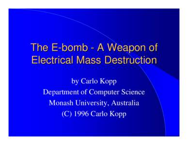 The E-bomb - A Weapon of Electrical Mass Destruction by Carlo Kopp Department of Computer Science Monash University, Australia (C[removed]Carlo Kopp
