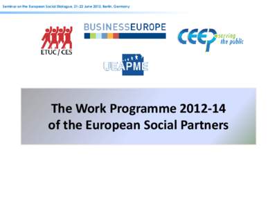 Seminar on the European Social Dialogue, 21-22 June 2012, Berlin, Germany  The Work Programmeof the European Social Partners  5 Integrated Programmes