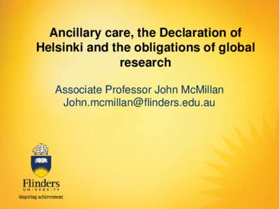 Ancillary care, the Declaration of Helsinki and the obligations of global research Associate Professor John McMillan 