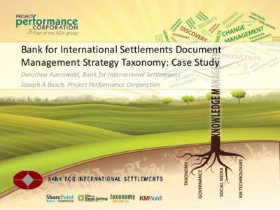 Bank for International Settlements Document Management Strategy Taxonomy: Case Study Dorothea Auerswald, Bank for International Settlements Joseph A Busch, Project Performance Corporation  Bank for International Settlem