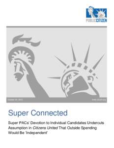 October 24, 2012  www.citizen.org Super Connected Super PACs’ Devotion to Individual Candidates Undercuts
