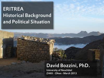 ERITREA Historical Background and Political Situation David Bozzini, PhD. University of Neuchâtel
