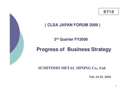 ５７１３  ( CLSA JAPAN FORUM3rd Quarter FY2008    Progress