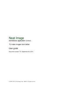 Neat Image standalone application (Linux) To make images look better. User guide Document version 7.6, September 26, 2014