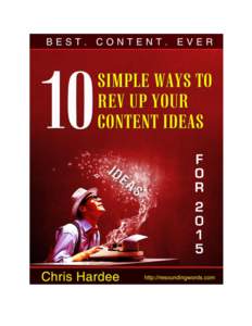 BEST. CONTENT. EVER. 10 SIMPLE WAYS TO REV UP YOUR CONTENT IDEAS FOR[removed]CONTENTS Why you need fresh content ............................................................................................................