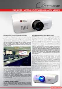 LV6K SERIES - VIDEO-PROJECTORS FOR LARGE VENUES  The ideal solution for Large Venue video-projection The LV6K Series is a 3LCD projector family that is primarily designed for professional users, such as theatres, cinemas