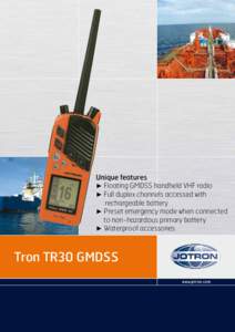 Unique features ► Floating GMDSS handheld VHF radio ► Full duplex channels accessed with rechargeable battery ► Preset emergency mode when connected to non-hazardous primary battery