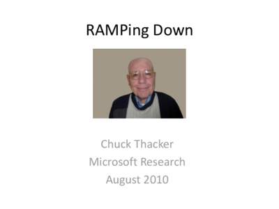 RAMPing Down  Chuck Thacker Microsoft Research August 2010
