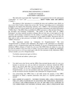 ATTACHMENT B-2 OPTIONS PRICE REPORTING AUTHORITY HARDCOPY FORM OF SUBSCRIBER AGREEMENT This Subscriber Agreement (this “Agreement”) is an agreement between the undersigned (“Subscriber” or “you”) and ________