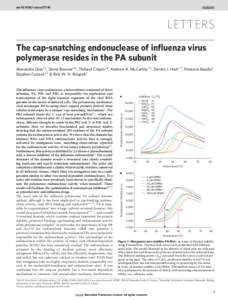 doi:[removed]nature07745  LETTERS The cap-snatching endonuclease of influenza virus polymerase resides in the PA subunit Alexandre Dias1*, Denis Bouvier1*, Thibaut Cre´pin1*, Andrew A. McCarthy1,2, Darren J. Hart1,2, Flo