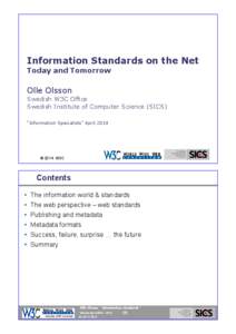 Information Standards on the Net Today and Tomorrow Olle Olsson Swedish W3C Office Swedish Institute of Computer Science (SICS)