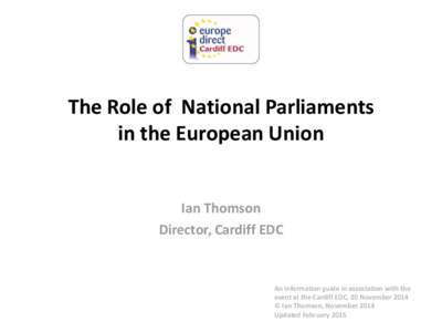 The Role of National Parliaments in the European Union Ian Thomson Director, Cardiff EDC