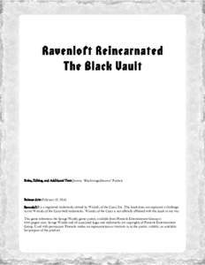 Rules, Editing, and Additional Text: Jeremy “Blackwingedheaven” Puckett  Release date: February 12, 2016 Ravenloft® is a registered trademarks owned by Wizards of the Coast, Inc. This book does not represent a chall