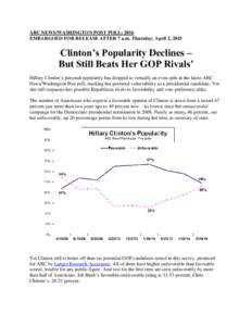 ABC NEWS/WASHINGTON POST POLL: 2016 EMBARGOED FOR RELEASE AFTER 7 a.m. Thursday, April 2, 2015 Clinton’s Popularity Declines – But Still Beats Her GOP Rivals’ Hillary Clinton’s personal popularity has dropped to 