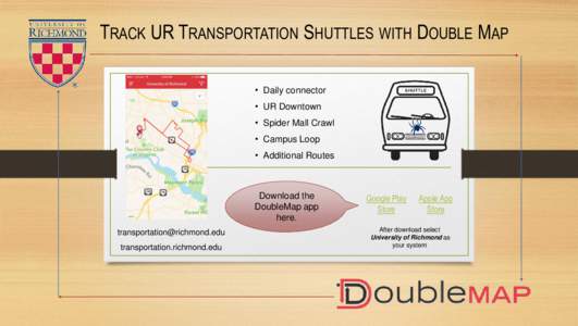 TRACK UR TRANSPORTATION SHUTTLES WITH DOUBLE MAP • Daily connector • UR Downtown • Spider Mall Crawl  • Campus Loop