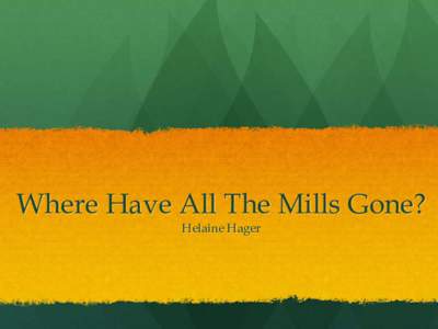 Where Have All The Mills Gone? Helaine Hager The evolution of pollution from point source