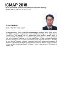 Dr. Jun-Seok Oh Osaka City University, Japan He received his B.S. and M.S. degrees from Kwangwoon University, Seoul, Korea, in 2001 and 2003, respectively. He joined the International Doctoral Program in Engineering in O