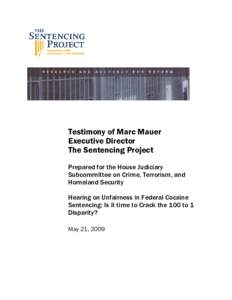 Testimony of Marc Mauer Executive Director The Sentencing Project Prepared for the House Judiciary Subcommittee on Crime, Terrorism, and Homeland Security