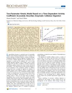 Article pubs.acs.org/biochemistry Two-Parameter Kinetic Model Based on a Time-Dependent Activity Coeﬃcient Accurately Describes Enzymatic Cellulose Digestion Maxim Kostylev* and David Wilson