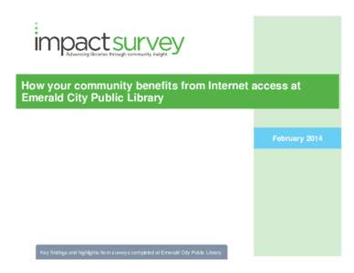 How your community benefits from Internet access at Emerald City Public Library February[removed]Key findings and highlights from surveys completed at Emerald City Public Library.