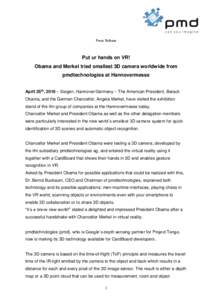 Press Release  Put ur hands on VR! Obama and Merkel tried smallest 3D camera worldwide from pmdtechnologies at Hannovermesse April 25th, 2016 – Siegen, Hannover/Germany – The American President, Barack