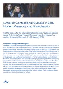 Lutheran Confessional Cultures in Early Modern Germany and Scandinavia Call for papers for the international conference “Lutheran Confessional Cultures in Early Modern Germany and Scandinavia” at Aarhus University, D