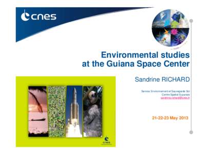 Environmental studies at the Guiana Space Center Sandrine RICHARD Service Environnement et Sauvegarde Sol Centre Spatial Guyanais [removed]