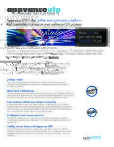 Appvance UTP is the unified test automation platform that completely transforms your software QA process How fast do you want your DevOps to go? Built from the ground-up to be DevOps-ready, Appvance UTP combines multiple