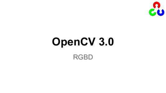 OpenCV 3.0 RGBD Presentation Vincent Rabaud from Aldebaran Robotics