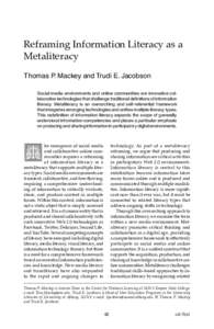 Reframing Information Literacy as a Metaliteracy Thomas P. Mackey and Trudi E. Jacobson Social media environments and online communities are innovative collaborative technologies that challenge traditional definitions of