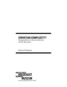CHRISTIAN COMPLICITY? Changing Views on German Churches and the Holocaust Robert P. Ericksen