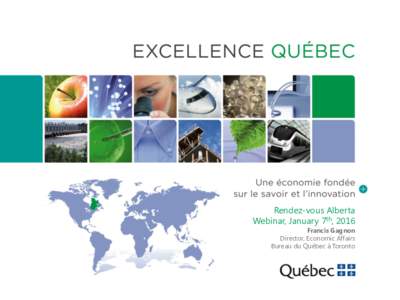 Rendez-vous Alberta Webinar, January 7th, 2016 Francis Gagnon Director, Economic Affairs Bureau du Québec à Toronto