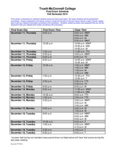 Truett-McConnell College Final Exam Schedule Fall Semester 2014 If the school is closed due to inclement weather during any final exam day(s), the exam schedule will be pushed back accordingly. Exams scheduled for the da