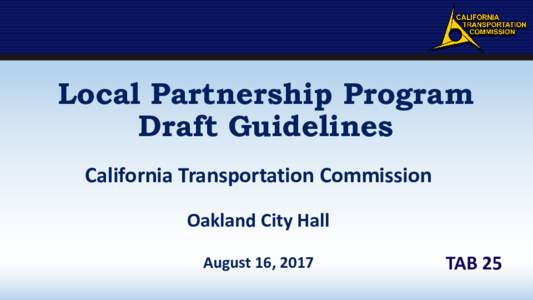 Local Partnership Program Draft Guidelines California Transportation Commission Oakland City Hall August 16, 2017