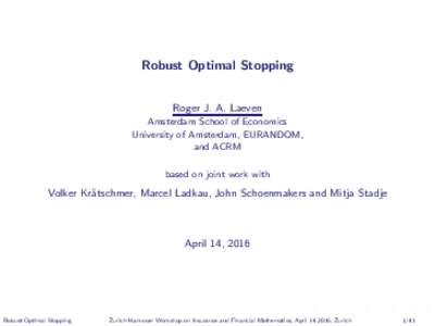 Robust Optimal Stopping Roger J. A. Laeven Amsterdam School of Economics University of Amsterdam, EURANDOM, and ACRM based on joint work with