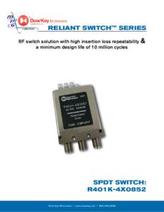 RELIANT SWITCHTM SERIES RF switch solution with high insertion loss repeatability & a minimum design life of 10 million cycles SPDT SWITCH: R401K-4X0852
