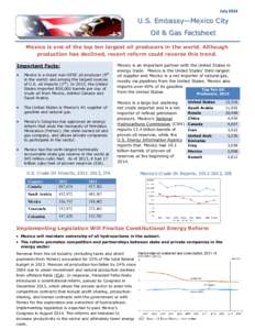 JulyU.S. Embassy—Mexico City Oil & Gas Factsheet Mexico is one of the top ten largest oil producers in the world. Although production has declined, recent reform could reverse this trend.
