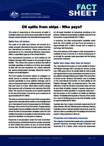 FACT SHEET Oil spills from ships - Who pays? The costs of responding to ship-sourced oil spills in Australian waters are met by those responsible for the spill through various domestic and international arrangements.