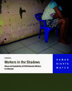 Indonesia  Workers in the Shadows Abuse and Exploitation of Child Domestic Workers in Indonesia
