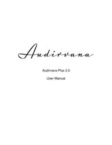 Audirvana Audirvana Plus 2.0 User Manual Audirvana Plus 2.0 User Manual Thank for your purchase of Audirvana Plus, the audiophile player that we hope will give